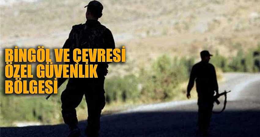 BİNGÖL VE ÇEVRESİ ÖZEL GÜVENLİK BÖLGESİ İLAN EDİLDİ