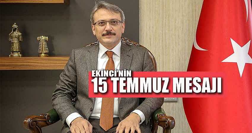 EKİNCİ’NİN 15 TEMMUZ MESAJI