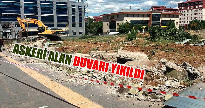 ASKERİ ALAN DUVARI YIKILDI